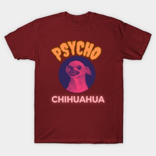 PSYCHO CHIHUAHUA, gift present ideas T-Shirt